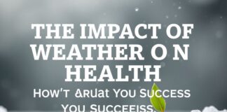 The Impact of Weather on Your Health: How to Adapt and Thrive The Impact of Weather on Your Health: How to Adapt and Succeed