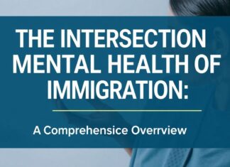 The Intersection of Mental Health and Immigration: A Comprehensive Overview The Intersection of Mental Health and Immigration: A Comprehensive Overview